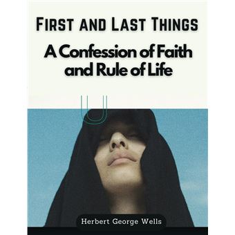 First And Last Things A Confession Of Faith And Rule Of Life - 1