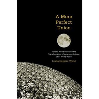 A More Perfect Union - Holistic Worldviews and the Transformation of American Culture After World War II - Paperback - 2012 - 1