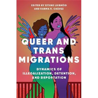 Queer And Trans Migrations Dynamics Of Illegalization, Detention, And Deportation Dissident Feminisms - 1