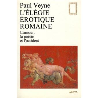 L'Elégie Érotique Romaine. L'Amour, La Poésie Et L'Occident - 1