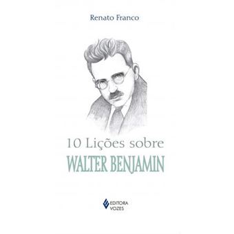 10 Lições Sobre Walter Benjamin - 1