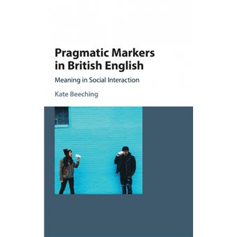 Pragmatic Markers in British English - Meaning in Social Interaction - Hardback - 2016 - 1