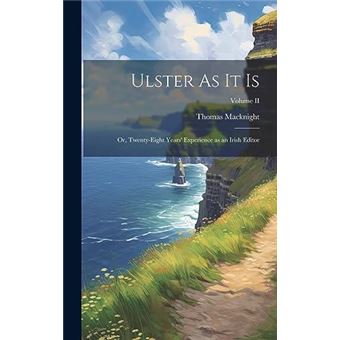 Ulster As It Is Or Twentyeight Years Experience As An Irish Editor Volume Ii - 1