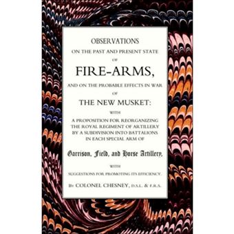 Observations of Fire-Arms and the Probable Effects in War of the New Musket - Paperback - 2005 - 1