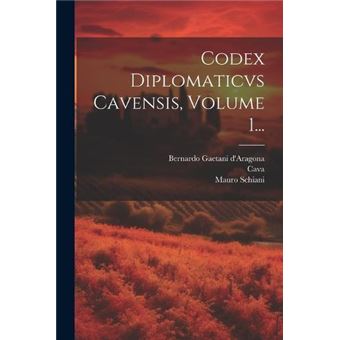 Codex Diplomaticvs Cavensis Volume 1... - 1
