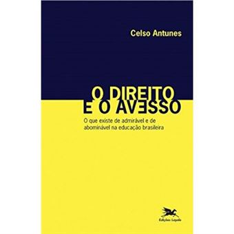 O Direito E O Avesso. O Que Existe De Admirável E De Abominável Na Educação Brasileira - 1
