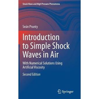 Introduction To Simple Shock Waves In Air With Numerical Solutions Using Artificial Viscosity Shock Wave And High Pressure Phenomena - 1