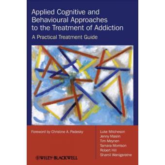 Applied Cognitive and Behavioural Approaches to the Treatment of Addiction - A Practical Treatment Guide - Hardback - 2010 - 1