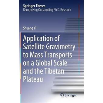 Application Of Satellite Gravimetry To Mass Transports On A Global Scale And The Tibetan Plateau Springer Theses - 1