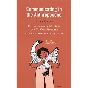 Communicating In The Anthropocene Intimate Relations Environmental Communication And Nature Conflict And Ecoculture In The Anthropocene - 1
