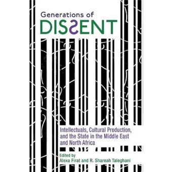Generations Of Dissent Intellectuals, Cultural Production, And The State In The Middle East And North Africa Contemporary Issues In The Middle East - 1