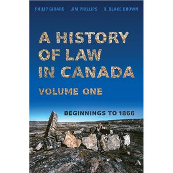A History of Law in Canada, Volume One: Beginnings to 1866 - 1