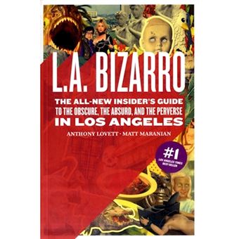 L.A. Bizarro - The All New Insider's Guide to the Obscure, the Absurd, and the Perverse in Los Angeles - Paperback - 2007 - 1