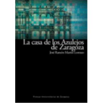 La casa de los azulejos de Zaragoza : restaurada para sede d - 1
