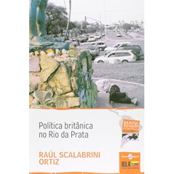 Política Britânica no Rio da Prata - Volume 5. Coleção Pátria Grande - 1