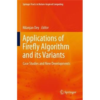 Applications of Firefly Algorithm and its Variants Case Studies and New Developments Springer Tracts in NatureInspired Computing - 1