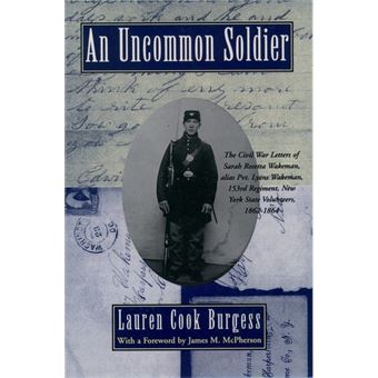 An Uncommon Soldier - The Civil War Letters of Sarah Rosetta Wakeman, Alias Pvt. Lyons Wakeman, 153rd Regiment, New York State Volunteers - Paperback - 1996 - 1