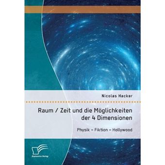 Raum / Zeit Und Die Moglichkeiten Der 4 Dimensionen - Physik - Fiktion - Hollywood - Paperback / softback - 2014 - 1