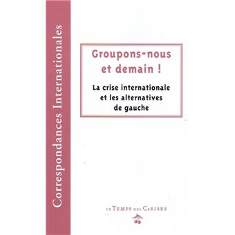 Groupons-Nous Et Demain ! La Crise Internationale Et Les Alternatives De Gauche - 1