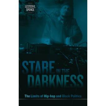 Stare in the Darkness - The Limits of Hip-Hop and Black Politics - Paperback - 2011 - 1