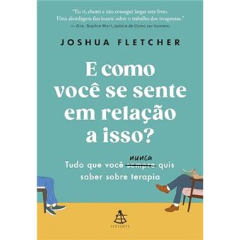 E Como Você Se Sente Em Relação A Isso? Tudo Que Você Sempre (Nunca) Quis Saber Sobre Terapia - 1