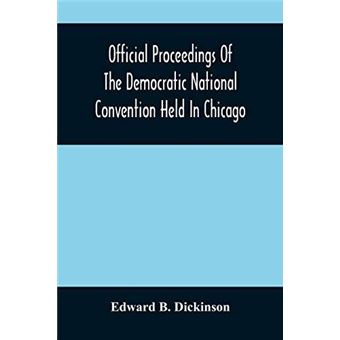 Official Proceedings Of The Democratic National Convention Held In Chicago Ill. July 7Th 8Th 9Th 10Th And 11Th 1896 Containing Also The Preliminary Procee - 1