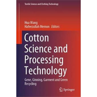 Cotton Science and Processing Technology Gene, Ginning, Garment and Green Recycling Textile Science and Clothing Technology - 1