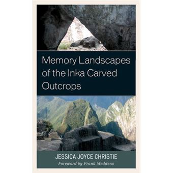 Memory Landscapes Of The Inka Carved Outcrops From Past To Present - 1