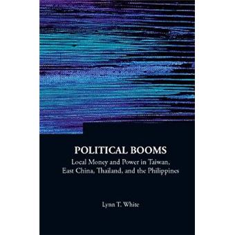 Political Booms - Local Money and Power in Taiwan, East China, Thailand, and the Philippines - Paperback / softback - 2009 - 1
