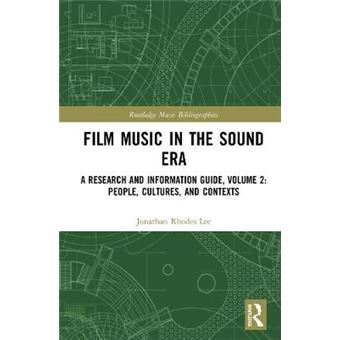Film Music In The Sound Era A Research And Information Guide, Volume 2 People, Cultures, And Contexts Routledge Music Bibliographies - 1