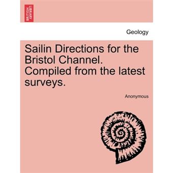 Sailin Directions for the Bristol Channel. Compiled from the Latest Surveys. - Paperback / softback - 2011 - 1