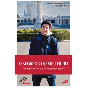 O Segredo Do Meu Filho - Por Que Carlo Acutis É Considerado Santo - 1