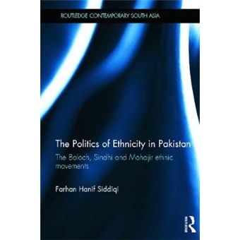 The Politics of Ethnicity in Pakistan - The Baloch, Sindhi and Mohajir Ethnic Movements - Hardback - 2012 - 1