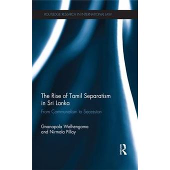 The Rise Of Tamil Separatism In Sri Lanka From Communalism To Secession Routledge Research In International Law - 1
