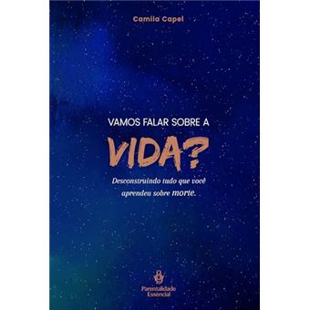 Vamos Falar Sobre A Vida?: Desconstruindo Tudo Que Você Aprendeu Sobre Morte. - 1