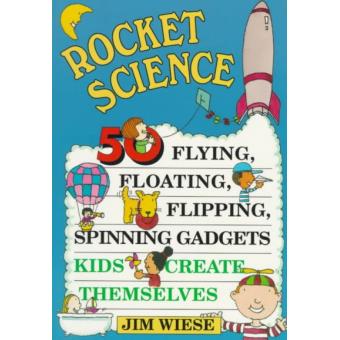 Rocket Science - 50 Flying, Floating, Flipping, Spinning Gadgets Kids Create Themselves - Paperback - 1995 - 1