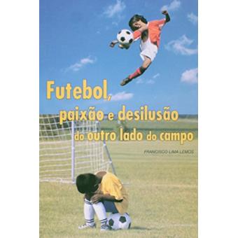 Futebol, Paixão e Desilusão do Outro Lado do Campo - 1