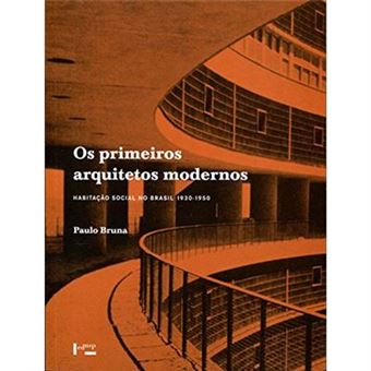 Os Primeiros Arquitetos Modernos. Habitação Social No Brasil 1930-1950 - 1
