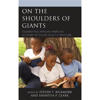On The Shoulders Of Giants Celebrating African American Authors Of Young Adult Literature African American Authors Of Young Adult Literature A Three Volume Series - 1