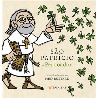São Patrício, O Perdoador A História E A Saga Do Bispo Da Irlanda - 1