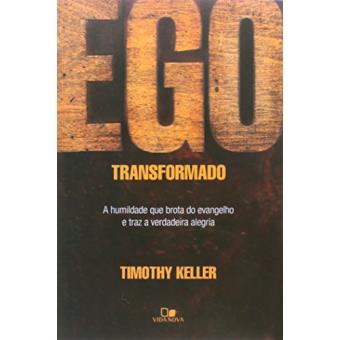 Ego Transformado. A Humildade Que Brota Do Evangelho E Traz A Verdadeira Alegria - 1