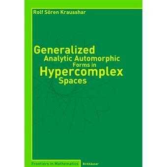 Generalized Analytic Automorphic Forms in Hypercomplex Spaces - Paperback - 2004 - 1