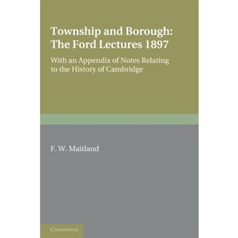Township and Borough: The Ford Lectures 1897 - With an Appendix of Notes Relating to the History of Cambridge - Paperback - 2011 - 1