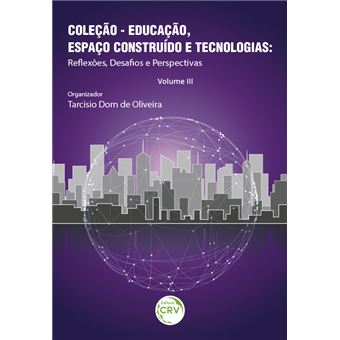 EDUCAÇÃO, ESPAÇO CONSTRUÍDO E TECNOLOGIAS: re?exões, desafos e perspectivas – Volume III - 1