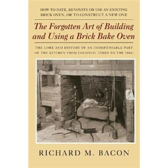 The Forgotten Art Of Building And Using A Brick Bake Oven, 1St Edition - 1