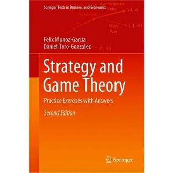 Strategy And Game Theory Practice Exercises With Answers Springer Texts In Business And Economics - 1