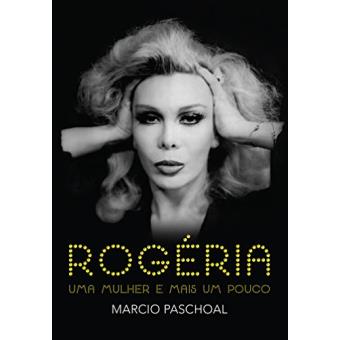 Rogéria. Uma Mulher e Mais Um Pouco - 1