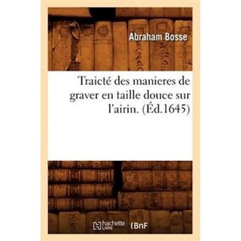 Traicte Des Manieres de Graver En Taille Douce Sur L'Airin . (Ed.1645) - Paperback / softback - 2012 - 1