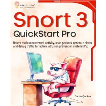 Snort 3 QuickStart Pro: Detect malicious network activity, scan packets, generate alerts, and debug traffic for active intrusion prevention system (IPS) - 1