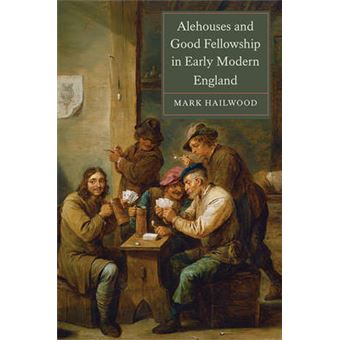 Alehouses and Good Fellowship in Early Modern England - Hardback - 2014 - 1